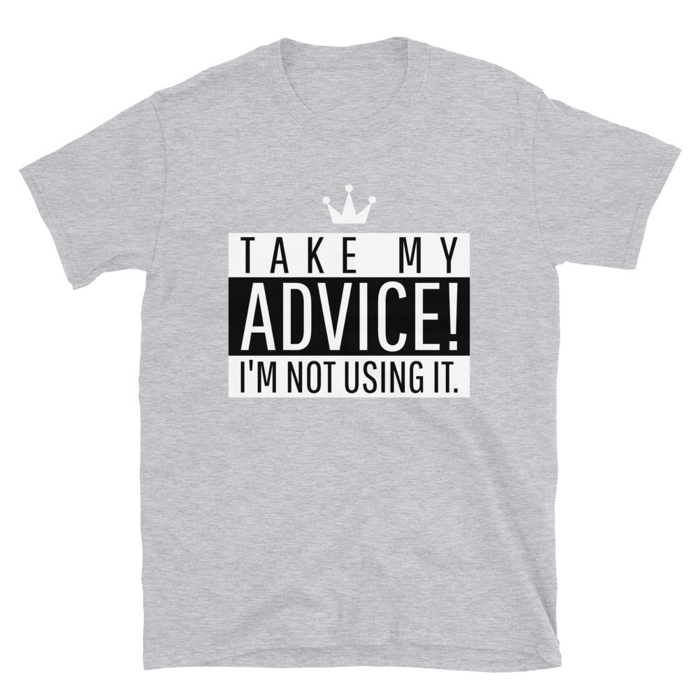 Take My Advice Unisex T-Shirt Sport Grey